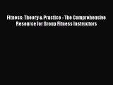 Read Fitness: Theory & Practice - The Comprehensive Resource for Group Fitness Instructors