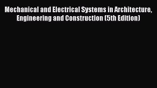 PDF Mechanical and Electrical Systems in Architecture Engineering and Construction (5th Edition)