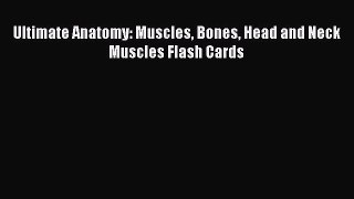 PDF Ultimate Anatomy: Muscles Bones Head and Neck Muscles Flash Cards  Read Online