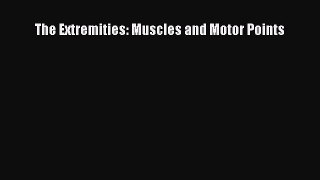 Download The Extremities: Muscles and Motor Points  Read Online