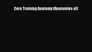 Download Core Training Anatomy (Anatomies of)  Read Online