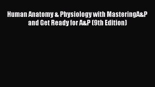 Download Human Anatomy & Physiology with MasteringA&P and Get Ready for A&P (9th Edition)