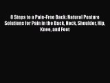 PDF 8 Steps to a Pain-Free Back: Natural Posture Solutions for Pain in the Back Neck Shoulder