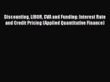 PDF Discounting LIBOR CVA and Funding: Interest Rate and Credit Pricing (Applied Quantitative