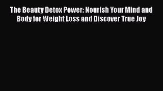 [PDF] The Beauty Detox Power: Nourish Your Mind and Body for Weight Loss and Discover True