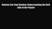 [PDF] Owning Your Own Shadow: Understanding the Dark Side of the Psyche [Read] Full Ebook