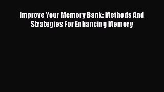 [PDF] Improve Your Memory Bank: Methods And Strategies For Enhancing Memory [Read] Full Ebook