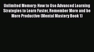 [PDF] Unlimited Memory: How to Use Advanced Learning Strategies to Learn Faster Remember More