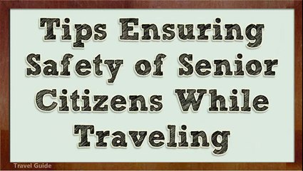 Safe travel tips for Old and Young