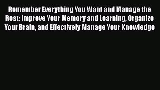 [PDF] Remember Everything You Want and Manage the Rest: Improve Your Memory and Learning Organize