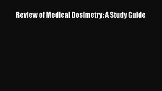 Read Review of Medical Dosimetry: A Study Guide Free Full Ebook