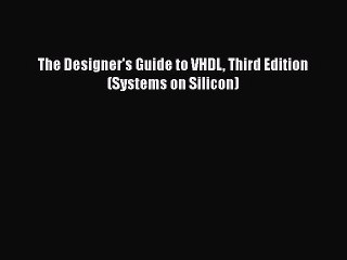 PDF The Designer's Guide to VHDL Third Edition (Systems on Silicon) Download Full Ebook