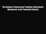 Download The Holiness-Pentecostal Tradition: Charismatic Movements in the Twentieth Century