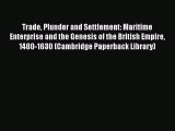 PDF Trade Plunder and Settlement: Maritime Enterprise and the Genesis of the British Empire