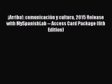 [PDF] ¡Arriba!: comunicación y cultura 2015 Release with MySpanishLab -- Access Card Package