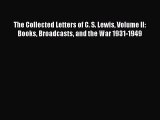 Ebook The Collected Letters of C. S. Lewis Volume II: Books Broadcasts and the War 1931-1949