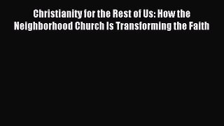 Read Christianity for the Rest of Us: How the Neighborhood Church Is Transforming the Faith