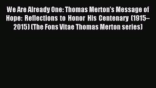 Read We Are Already One: Thomas Merton's Message of Hope: Reflections to Honor His Centenary