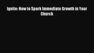Read Ignite: How to Spark Immediate Growth in Your Church Ebook Free
