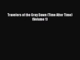 Download Travelers of the Gray Dawn (Time After Time) (Volume 1)  Read Online