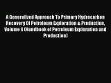 Ebook A Generalized Approach To Primary Hydrocarbon Recovery Of Petroleum Exploration & Production