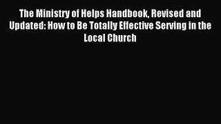 Read The Ministry of Helps Handbook Revised and Updated: How to Be Totally Effective Serving