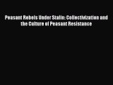 PDF Peasant Rebels Under Stalin: Collectivization and the Culture of Peasant Resistance  EBook