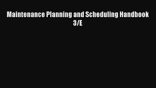 Ebook Maintenance Planning and Scheduling Handbook 3/E Read Full Ebook