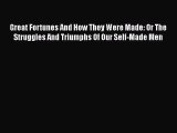 PDF Great Fortunes And How They Were Made: Or The Struggles And Triumphs Of Our Self-Made Men