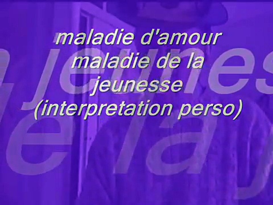 maladie d'amour maladie de la jeunesse interpretation perso