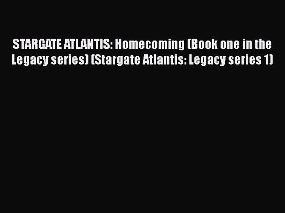 PDF STARGATE ATLANTIS: Homecoming (Book one in the Legacy series) (Stargate Atlantis: Legacy