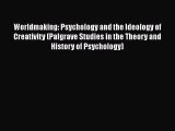 Ebook Worldmaking: Psychology and the Ideology of Creativity (Palgrave Studies in the Theory