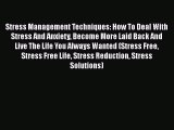 [PDF] Stress Management Techniques: How To Deal With Stress And Anxiety Become More Laid Back