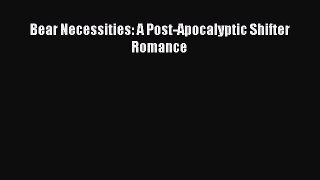 Download Bear Necessities: A Post-Apocalyptic Shifter Romance Free Books