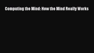 Read Computing the Mind: How the Mind Really Works Free Full Ebook