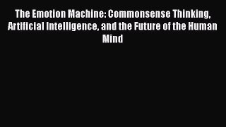 Ebook The Emotion Machine: Commonsense Thinking Artificial Intelligence and the Future of the