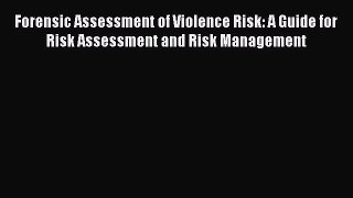 Read Forensic Assessment of Violence Risk: A Guide for Risk Assessment and Risk Management