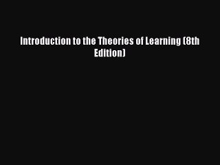 Read Introduction to the Theories of Learning (8th Edition) Free Full Ebook