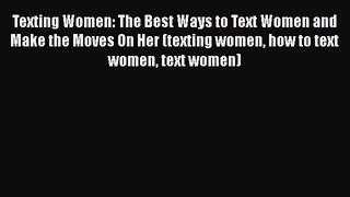 [PDF] Texting Women: The Best Ways to Text Women and Make the Moves On Her (texting women how