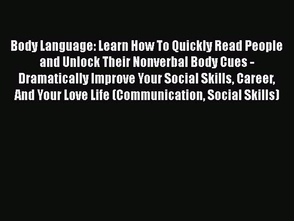 [PDF] Body Language: Learn How To Quickly Read People and Unlock Their Nonverbal Body Cues