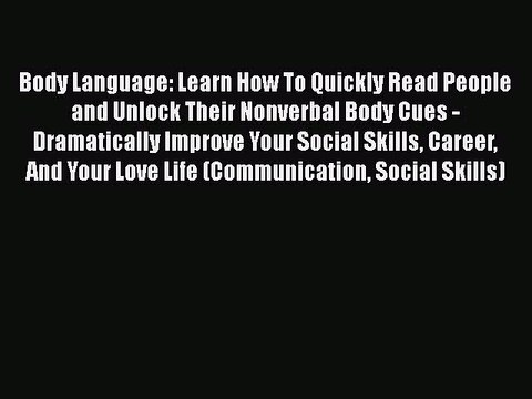 [PDF] Body Language: Learn How To Quickly Read People and Unlock Their Nonverbal Body Cues