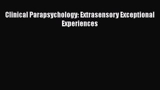 [PDF] Clinical Parapsychology: Extrasensory Exceptional Experiences Download Full Ebook