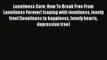 [PDF] Loneliness Cure: How To Break Free From Loneliness Forever! [coping with loneliness lonely