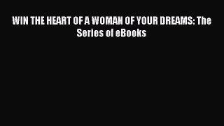 [PDF] WIN THE HEART OF A WOMAN OF YOUR DREAMS: The Series of eBooks [Read] Full Ebook
