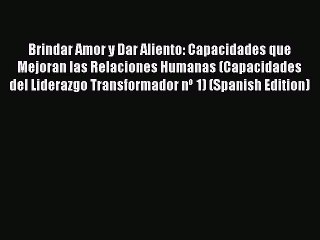 Скачать видео: [PDF] Brindar Amor y Dar Aliento: Capacidades que Mejoran las Relaciones Humanas (Capacidades