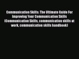 [PDF] Communication Skills: The Ultimate Guide For Improving Your Communication Skills (Communication