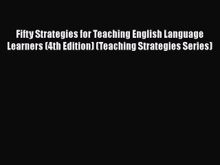 [PDF] Fifty Strategies for Teaching English Language Learners (4th Edition) (Teaching Strategies