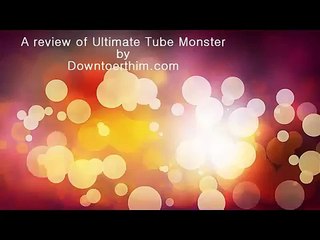 Ultimate Tube  Monster Review