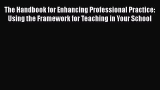 [PDF] The Handbook for Enhancing Professional Practice: Using the Framework for Teaching in