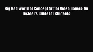[PDF] Big Bad World of Concept Art for Video Games: An Insider's Guide for Students [Download]